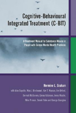 Książka Cognitive-Behavioural Integrated Treatment (C-BIT)  - A Treatment Manual for Substance Misuse in People with Severe Mental Health Problems Hermine L. Graham