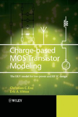 Knjiga Charge-Based MOS Transistor Modeling - The EKV Model for Low-Power and RF IC Design Christian C. Enz