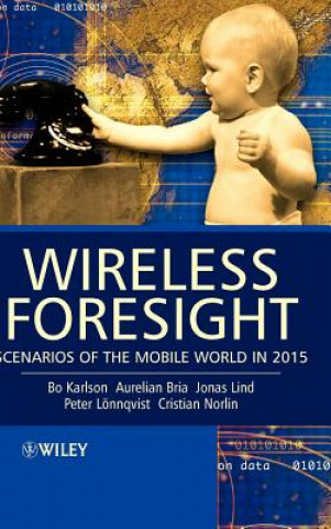 Könyv Wireless Foresight - Scenarios of the Mobile World  in 2015 Bo Karlson
