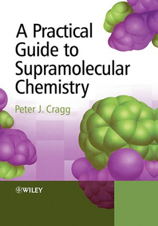 Kniha Practical Guide to Supramolecular Chemistry Peter J. Cragg