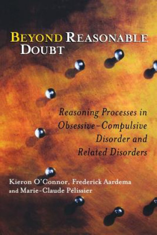 Kniha Beyond Reasonable Doubt - Reasoning Processes in Obsessive-Compulsive Disorder and Related Disorders Kieron O'Connor