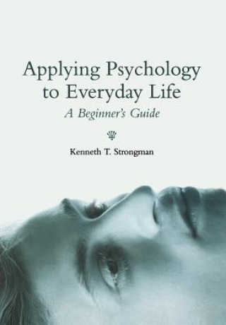 Könyv Applying Psychology in Everyday Life - A Beginner's Guide Kenneth T. Strongman