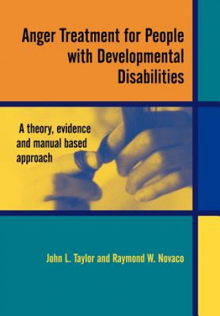 Книга Anger Treatment for People with Developmental Disabilities - A Theory, Evidence and Manual Based  Approach John L. Taylor