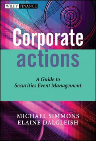 Book Corporate Actions - A Guide to Securities Event Management Michael Simmons