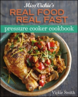 Könyv Miss Vickie's Real Food, Real Fast Pressure Cooker Cookbook Vicki Smith