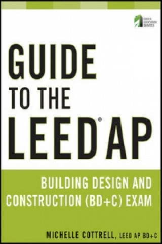 Книга Guide to the LEED AP Building Design and Construction (BD&C) Exam Michelle Cottrell