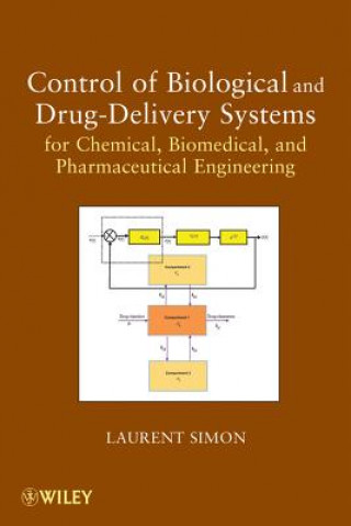 Kniha Control of Biological and Drug-Delivery Systems fo r Chemical, Biomedical, and Pharmaceutical Enginee ring Laurent Simon
