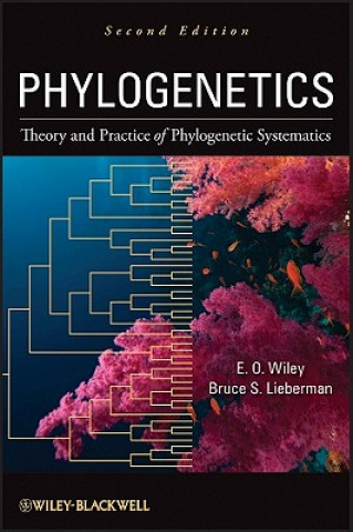Knjiga Phylogenetics - The Theory of Phylogenetic Systematics 2e E. O. Wiley