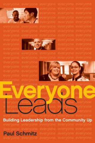 Knjiga Everyone Leads - Building Leadership from the Community Up Paul Schmitz