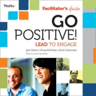 Книга Go Positive! Lead to Engage Deluxe Facilitator's Guide Set Sam Glenn