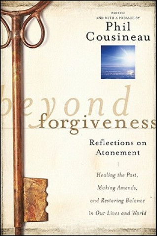 Knjiga Beyond Forgiveness Phil Cousineau