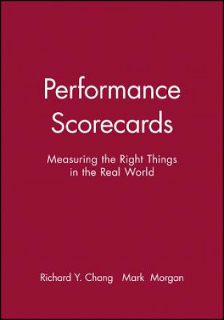 Kniha Performance Scorecards - Measuring the Right Things in the Real World Richard Y. Chang