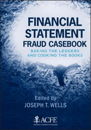 Carte Financial Statement Fraud Casebook - Baking the Ledgers and Cooking the Books Joseph T Wells