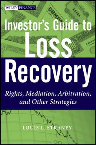 Книга Investor's Guide to Loss Recovery - Rights, Mediation, Arbitration and other Strategies Louis L. Straney