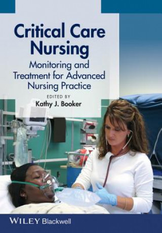 Kniha Critical Care Nursing - Monitoring and Treatment for Advanced Nursing Practice Kathy Booker