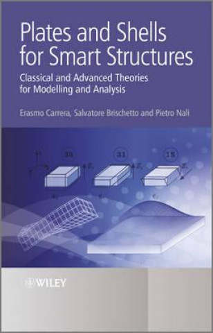 Book Plates and Shells for Smart Structures - Classical  and Advanced Theories for Modeling and Analysis Erasmo Carrera