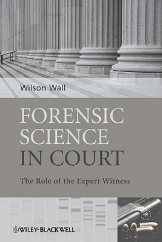 Book Forensic Science in Court - The Role of the Expert Witness Wilson Wall