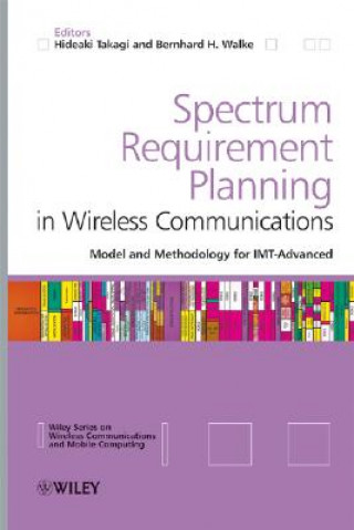 Buch Spectrum Requirement Planning in Wireless Communications - Model and Methodology for IMT Advanced Hideaki Takagi