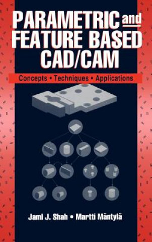 Kniha Parametric and Feature-Based CAD/CAM - Concepts, Techniques and Applications Jami J. Shah