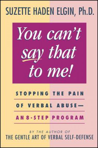 Könyv You Can't Say That to Me - Stopping the Pain of Verbal Abuse - An 8-Step Program Suzette Haden Elgin