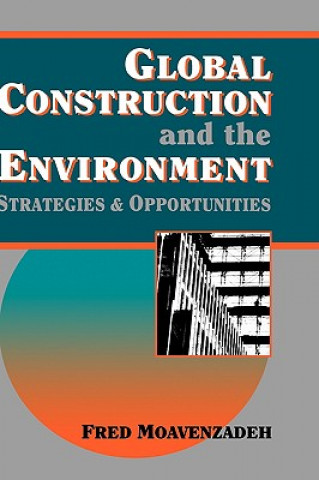 Kniha Global Construction & the Environment - Stategies & Opportunities Fred Moavenzadeh