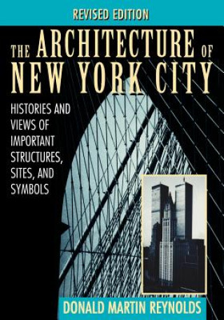 Könyv Architecture of New York City - Histories & Views of Important Structures, Sites & Symbols Rev Donald Martin Reynolds