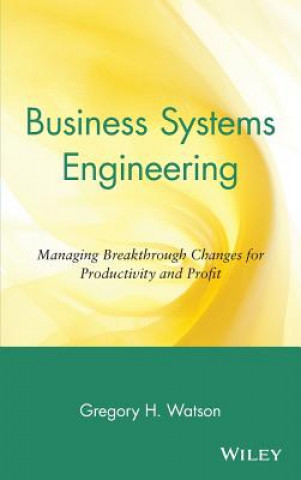 Book Business Systems Engineering - Managing Breakthrough Changes for Productivity & Profit Gregory H. Watson