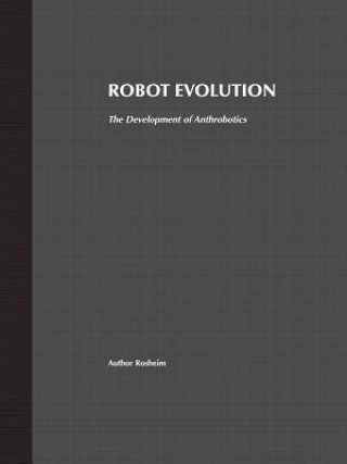 Carte Robot Evolution - The Development of Anthrobotics Mark E. Rosheim