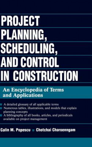 Książka Project Planning, Scheduling and Control in Const Construction - An Encyclopedia of Terms and Applications Calin M. Popescu