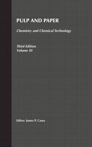 Kniha Pulp and Paper - Chemistry and Technology 3e V 3 J. P. Casey