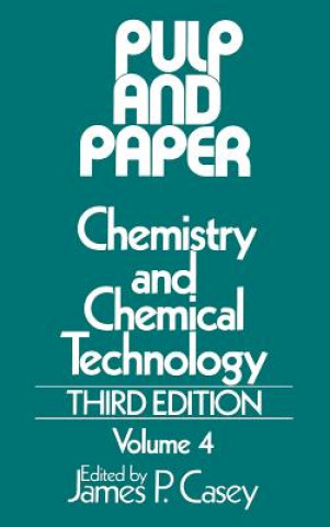 Książka Pulp and Paper - Chemistry and Chemical Technology  3e V 4 J. P. Casey