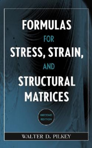 Carte Formulas for Stress, Strain and Structural Matrices 2e Walter D. Pilkey