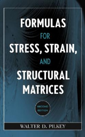 Kniha Formulas for Stress, Strain and Structural Matrices 2e Walter D. Pilkey