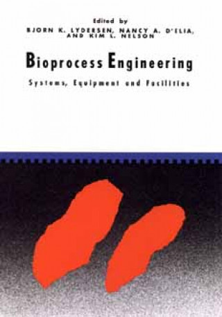 Knjiga Bioprocess Engineering - Systems, Equipment and Facilities Bjorn K. Lydersen