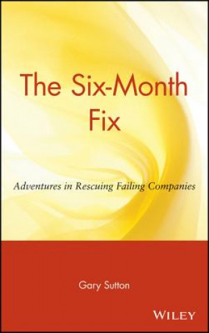 Libro Six-Month Fix - Adventures in Rescuing Failing Companies Gary Sutton