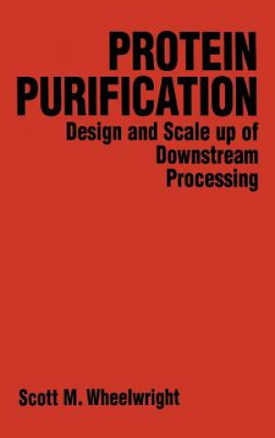 Książka Protein Purification Design and Scale Up of Downstream Processing Scott M. Wheelwright