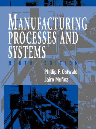Knjiga Manufacturing Processes & Systems 9e (WSE) Phillip F. Ostwald