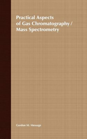 Carte Practical Aspects of Gas Chromatography/Mass Spectrometry Gordon M. Message
