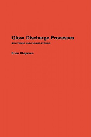 Knjiga Glow Discharge Processes - Sputtering and Plasma Etching Brian Chapman