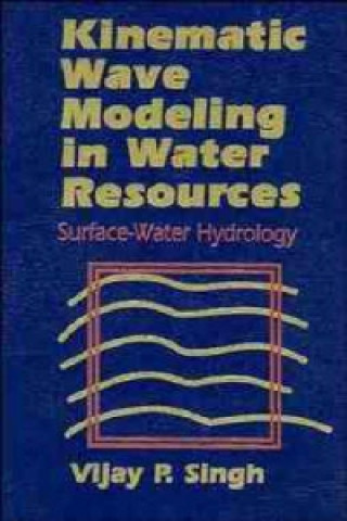 Knjiga Kinematic Wave Modeling in Water Resources - Surface-Water Hydrology Vijay P. Singh