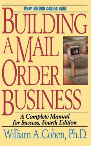 Könyv Building a Mail Order Business - A Complete Manual  For Success 4e William A. Cohen