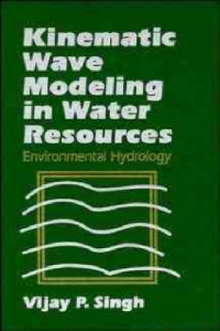 Könyv Kinematic Wave Modeling in Water Resources: Enviro Environmental Hydrology V. P. Singh