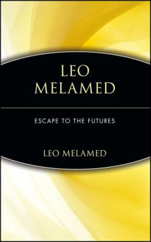 Könyv Leo Melamed: Escape to the Futures Leo Melamed