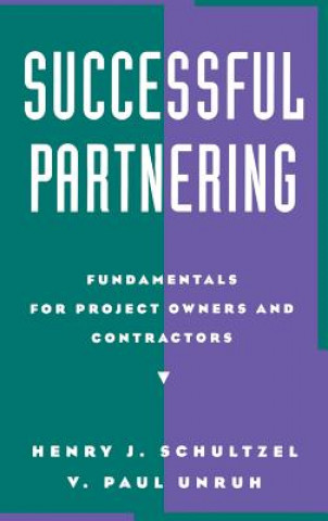 Livre Successful Partnering: Fundamentals for Project ow Owners & Contractors Henry J. Schultzel