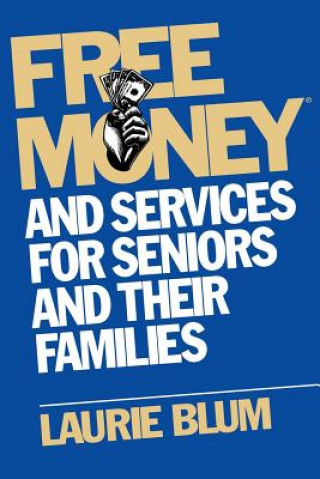 Książka Free Money and Services for Seniors and Their Families Laurie Blum