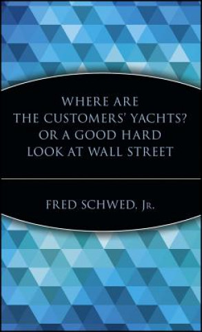 Книга Where Are the Customers' Yachts? Or A Good Hard Look at Wall Street Fred Schwed