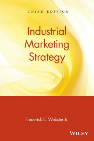 Kniha Industrial Marketing Strategy 3e Frederick E. Webster