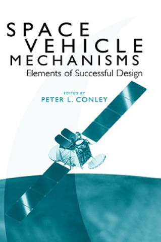 Kniha Space Vehicle Mechanisms: Elements of Successful Design Peter Conley