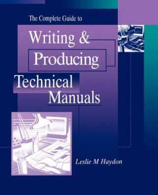 Könyv Complete Guide to Writing and Producing Technical Manuals Leslie M. Haydon