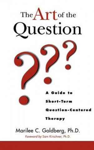 Carte Art of the Question - A Guide to Short-Term Question-Centered Therapy Marilee C. Goldberg